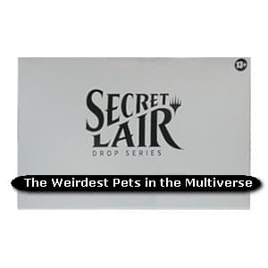 Secret Lair Drop Series: The Weirdest Pets in the Multiverse
