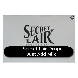 Secret Lair Drop Series: Just Add Milk