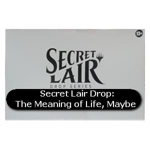 Secret Lair Drop Series: The Meaning of Life, Maybe