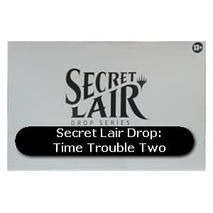 Secret Lair Drop Series: Time Trouble Two