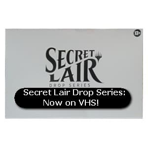 Secret Lair Drop Series: Now on VHS!