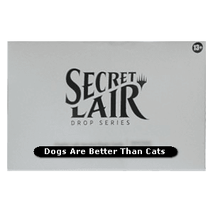 Secret Lair Drop Series: Dogs Are Better Than Cats